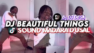 DJ BEAUTIFUL THINGS REMIX by DJ DESA Sound Madara Dusal | DJ INDONESIA VIRAL TIKTOK YANG KALIAN CARI