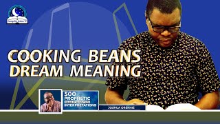 COOKING BEANS DREAM MEANING I Spiritual Meaning from Evangelist Joshua