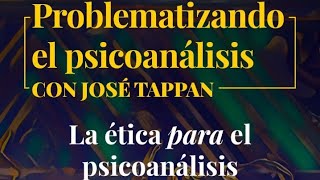 "Problematizando el psicoanálisis" - La ética para el psicoanálisis.