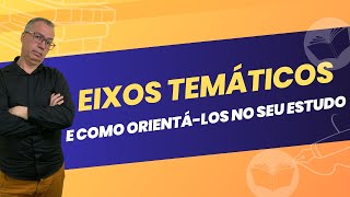 EIXOS TEMÁTICOS E COMO ORIENTÁ-LOS EM SEU ESTUDO - LIVE 09