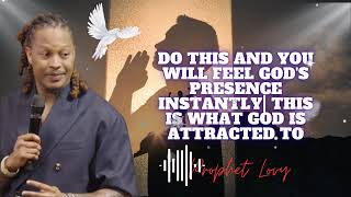 Do This and You Will Feel God's Presence INSTANTLY| This is What God is Attracted To || prophet Lovy