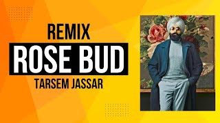 Remix rose bud | tarsem jassar | wajir patar | latest punjabi song | punjabi remix | new punjabi