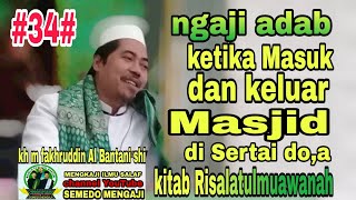 ADAB KETIKA MASUK MASJID DAN KELUAR MASJID DI SERTAI DO,A KITAB RISALATULMUAWANAH.KH.M.FAKHRUDDIN