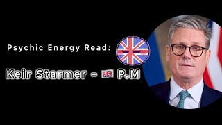 Psychic Read: Keir Starmer - British Prime Minister - What is going on? & the 32k make-over!🤦🏻‍♀️😬