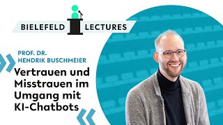 Hendrik Buschmeier: Vertrauen und Misstrauen im Umgang mit KI-Chatbots - Bielefeld Lectures