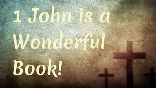 1 John is a Wonderful Book!