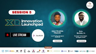 Session 5 - XR Innovation Launchpad Program