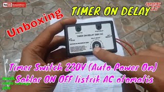 TIMER ON DELAY UNBOXING DAN PENJELASAN  | Timer Switch 220V (Auto Power ON) Saklar ON listrik AC