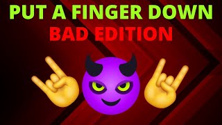 Put A Finger Down Bad Edition