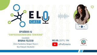 EMPREENDEDORISMO FEMININO (Bruna Felício) EloCast #002