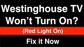 Westinghouse TV won't turn on but Red Light is On  -  Fix it Now