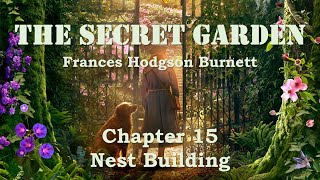 THE SECRET GARDEN | Chapter 15 | Nest Building | Frances Hodgson Burnett