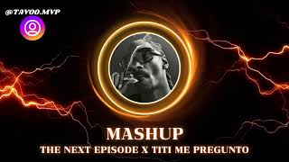 THE NEXT EPISODE x TITI ME PREGUNTO / MASHUP🔥 (@TAVOO.MVP DJ EDIT PARA MEZCLAS)