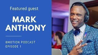 8motion Experience Podcast - Ep #1 - Mark Anthony