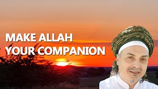 MAKE ALLAH YOUR COMPANION