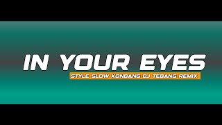 Dj slow In Your Eyes sangat santai style new  Dj tebang remix