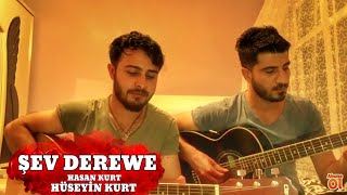 ŞEV DEREWE ( Hasan KURT - HÜSEYİN KURT )