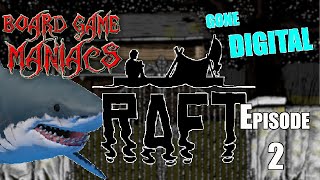 Raft - Gone Digital Ep 2 - BoardGameManiacs