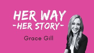 HER WAY HER STORY: Grace Gill