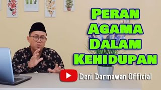 Peran Agama Dalam Kehidupan- oleh : Deni Darmawan