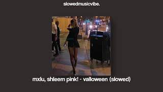 mxlu, shleem pink! - valloween (slowed)