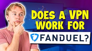 Does a VPN work for fanDuel?