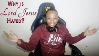 Why the Lord Jesus is hated (His Words lets us know #TheWordOfGodAnswers) | JCME2023