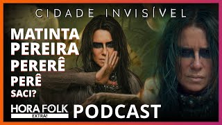 MATINTA PEREIRA em Cidade Invisível 2 | #HoraFolk EXTRA