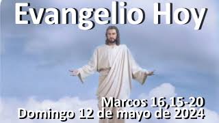 EVANGELIO DEL DIA - Domingo 12 de mayo de 2024 - Marcos 16,15-20