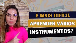 Aprender vários instrumentos é muito difícil, será?