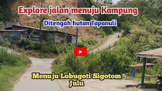 🔴Sigotom Lobugoti, Eksplor Jalan Menuju Dusun Ditengah Hutan Tapanuli ‼️