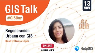 🏙🟥🏙 Regeneración Urbana con GIS | BEATRIZ RIVERA | GIS Talk 2019