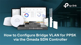 How to: Configure Bridge VLAN for PPSK via the Omada SDN Controller