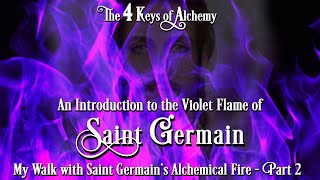 The Four Keys of Alchemy - 1st Key - Fire Part 4 (B)  Saint Germain of the Violet Flame