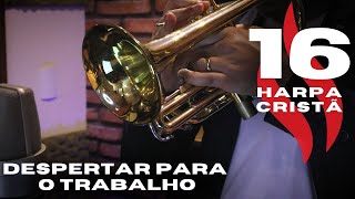 HINO 16 HARPA CRISTÃ - DESPERTAR PARA O TRABALHO