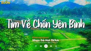 Nhiều Khi Ta Muốn Tìm Về Chốn Yên Bình... Sầu Tương Tư, Hoa Nở Bên Đường TikTok | Nhạc Trẻ Hay Nhất