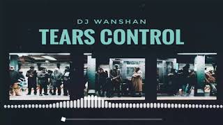 DJ Wanshan - Tears Control (Official Audio)