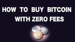 HOW TO BUY BITCOIN WITH ZERO FEES