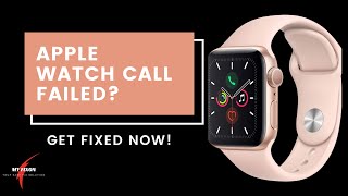 Apple Watch Series 4, 5 Call Failed [FIXED]