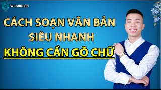 CÁCH SOẠN THẢO VĂN BẢN SIÊU NHANH KHÔNG CẦN GÕ THỦ CÔNG ĐƠN GIẢN CHÍNH XÁC