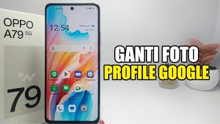 Cara Ganti Foto Profile Akun Google di Hp Oppo A79