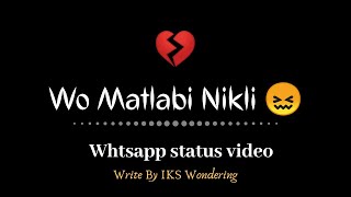 Wo Matlabi Nikli 💔| WhatsApp status| Attitude Shayari, poetry, gazal| IKS Wondering