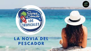 Éxitos de El Super Combo Los Tropicales - La Novia del Pescador - Argenis Carruyo