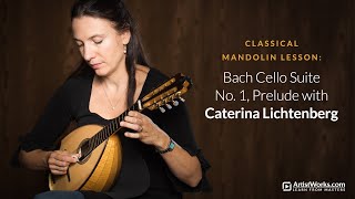 Classical Mandolin Lesson: Bach Cello Suite No. 1, Prelude with Caterina Lichtenberg || ArtistWorks