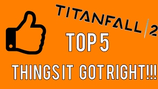 Top 5 Things Titanfall 2 Got Right!!! Best 5 Things!!!