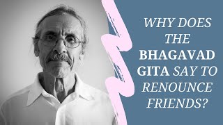 Why are friends included in the list of things to renounce in Bhagavad Gita? | Q&A with Sat Shree