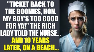 "Ticket Back To The Boonies, Hon. My Boy's Too Good For Ya!" - The Rich Lady Told The Nurse...