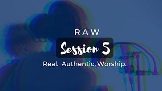 RAW SESSION 5