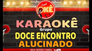 Karaokê (Cover) Grupo Doce encontro Alucinado