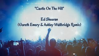 Castle On The Hill - Ed Sheeran (Gareth Emery & Ashley Wallbridge Remix) Live (lyrics)